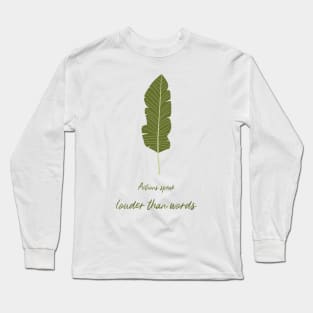 Actions speak louder than words Long Sleeve T-Shirt